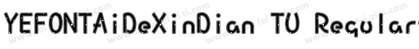 YEFONTAiDeXinDian TU Regular字体转换
